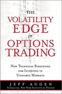 Jeff Augen - The Volatility Edge in Options Trading_ New Technical Strategies for Investing in Unstable Markets