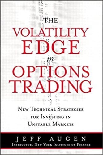 Jeff Augen - The Volatility Edge in Options Trading_ New Technical Strategies for Investing in Unstable Markets
