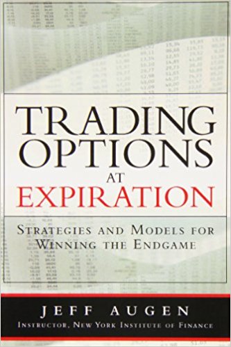 Jeff Augen - Trading Options at Expiration_ Strategies and Models for Winning the Endgame