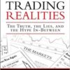 Jeff Augen - Trading Realities_ The Truth, the Lies, and the Hype In-Between