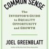 Joel Greenblatt - Common Sense_ The Investor's Guide to Equality, Opportunity, and Growth (2020)