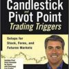 John L Person - Candlestick and Pivot Point Trading Triggers Setups for Stock, Forex, and Futures Markets