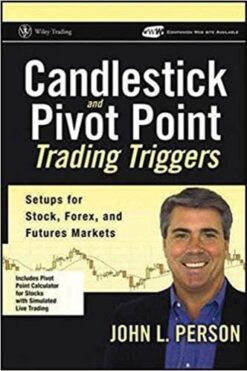 John L Person - Candlestick and Pivot Point Trading Triggers Setups for Stock, Forex, and Futures Markets