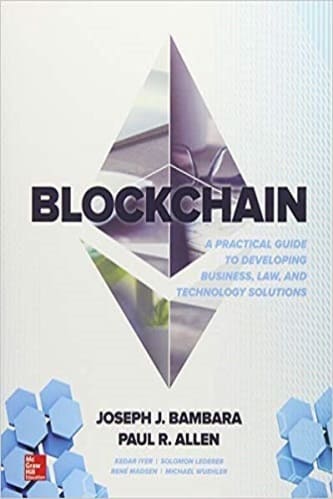 Joseph J. Bambara, Paul R. Allen - Blockchain. A practical Guide to Developing Business, Law and Technology Solutions