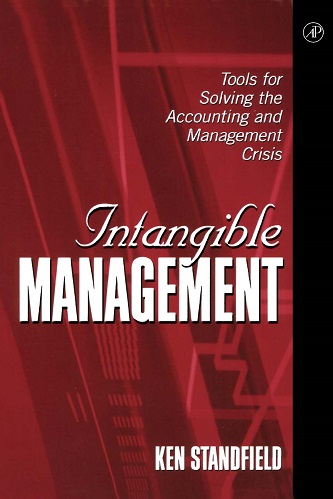 Ken Standfield - Intangible Management_ Tools for Solving the Accounting and Management Crisis