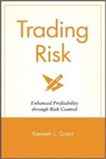 Kenneth L. Grant - Trading Risk Enhanced Profitability through Risk Control