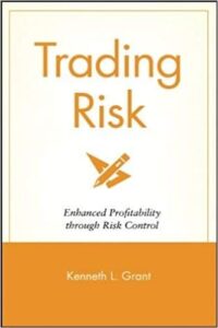 Kenneth L. Grant - Trading Risk Enhanced Profitability through Risk Control