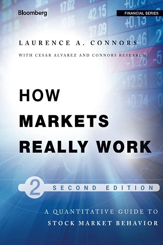 Larry Connors, Cesar Alvarez - How Markets Really Work_ Quantitative Guide to Stock Market Behavior