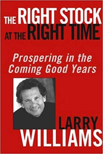Larry Williams - The Right Stock At The Right Time. Prospering In The Coming Good Years