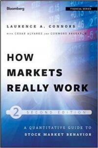Laurence A. Connors, Cesar Alvarez - How Markets Really Work_ A Quantitative Guide to Stock Market Behavior