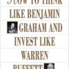 Lawrence A. Cunningham - How to Think Like Benjamin Graham and Invest Like Warren Buffett