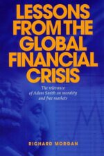 Lessons from the Global Financial Crisis The Relevance of Adam Smith on Morality and Free Markets By Richard M. Morgan