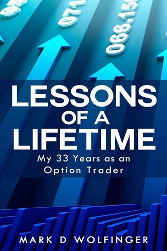 Lessons of a Lifetime My 33 Years as an Option Trader By Mark Wolfinger