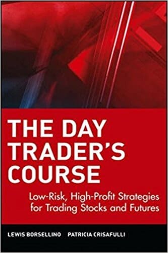 Lewis Borsellino - The Day Traders Course Low-Risk, High-Profit Strategies for Trading Stocks and Futures