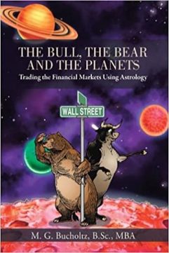 M. G. Bucholtz B. Sc Mba - The Bull, the Bear and the Planets Trading the Financial Markets Using Astrology