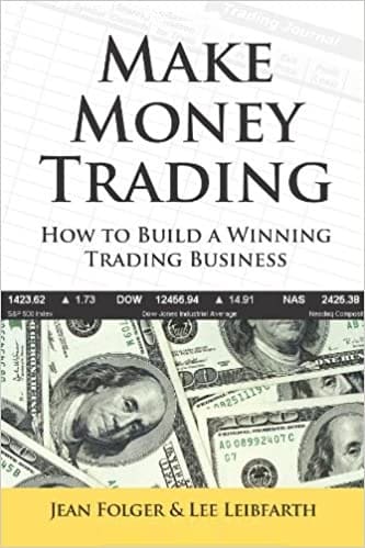 Make Money Trading How to Build a Winning Trading Business by Jean Folger, Lee Leibfarth