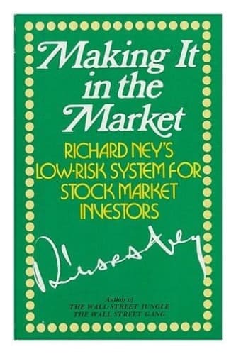 Making It in the Market Richard Ney's Low-Risk System for Stock Market Investors