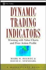 Mark Helweg, David Stendahl- Dynamic Trading Indicators_ Winning with Value Charts and Price Action Profile