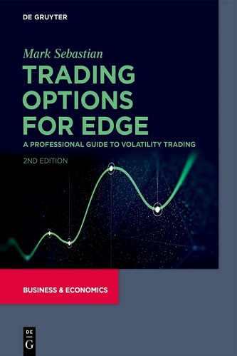 Mark Sebastian - Trading Options for Edge_ A Professional Guide to Volatility Trading
