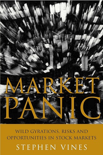 Market Panic Wild Gyrations, Risk and Opportunity in Stock Markets By Stephen Vines