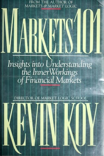 Markets 101 Insights into Understanding the Inner Workings of Financial Markets By Kevin Koy