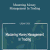 Mastering Money Management In Trading By Urban Forex