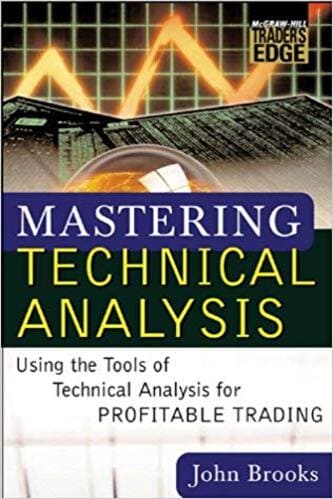 Mastering Technical Analysis Using the Tools of Technical Analysis for Profitable Trading By John C. Brooks