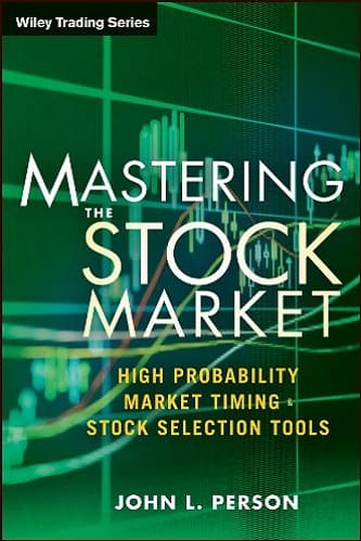 Mastering the Stock Market_ High Probability Market Timing and Stock Selection Tools By John L. Person