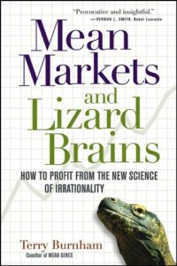 Mean Markets and Lizard Brains How to Profit from the New Science of Irrationality By Terry Burnham