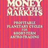 Mercury, Money and the Markets Profitable Planetary Cycles for Short-Term Astro-Trading By Tim Bost PDF
