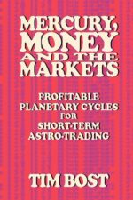 Mercury, Money and the Markets Profitable Planetary Cycles for Short-Term Astro-Trading By Tim Bost PDF