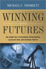 Michael C. Thomsett - Winning With Futures The Smart Way to Recognize Opportunities, Calculate Risk, and Maximize Profits