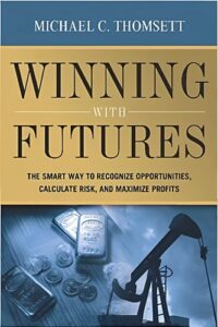 Winning With Futures: The Smart Way to Recognize Opportunities, Calculate Risk, and Maximize Profits By Michael C. Thomsett