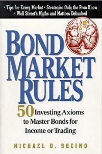 Michael-D.-Sheimo-Bond-Market-Rules_-50-Investing-Axioms-To-Master-Bonds-for-Income-or-Trading