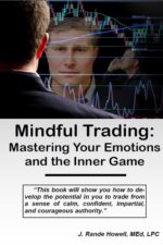 Mindful Trading Mastering Your Emotions and the Inner Game By Rande Howell