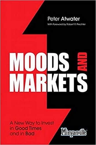 Moods and Markets A New Way to Invest in Good Times and in Bad by Peter Atwater