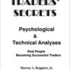 Murray A. Ruggiero, Adrienne Laris Toghraie - Traders' secrets psychological & technical analysis_ Real people becoming successful traders