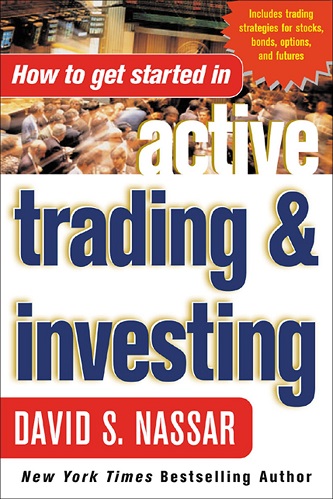 Nassar, David S - How to Get Started in Active Trading and Investing