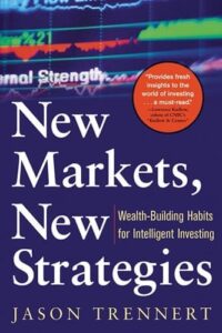 New Markets, New Strategies Wealth-Building Habits for Intelligent Investing by Jason Trennert