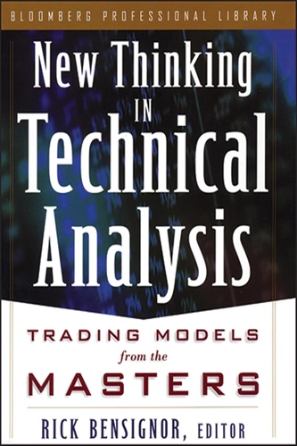 New Thinking in Technical Analysis Trading Models from the Masters By Rick Bensignor
