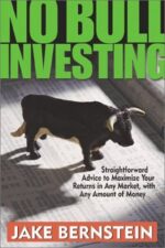 No Bull Investing Straightforward Advice to Maximize Your Returns in Any Market, with Any Amount of Money By Jake Bernstein