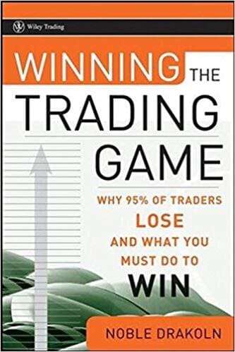 Noble DraKoln - Winning the Trading Game_ Why 95 of Traders Lose and What You Must Do To