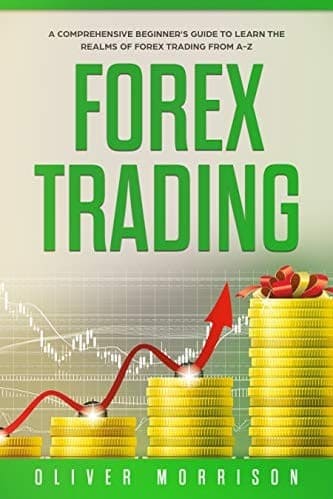 Oliver Morrison - Forex Trading A Comprehensive Beginner_s Guide to Learn the Realms of Forex Trading from A-Z