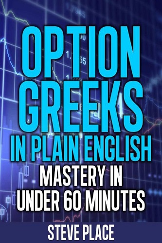 Option Greeks in Plain English Mastery in Under 60 Minutes By Steven Place