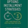 Options Installment Strategies Long-Term Spreads for Profiting from Time Decay by Michael C. Thomsett