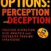 Options Perception and Deception, Position Dissection, Risk Analysis, and Defensive Trading Strategies by Charles M. Cottle