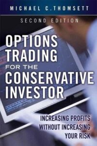 Options Trading for the Conservative Investor Increasing Profits without Increasing Your Risk By Michael C. Thomsett