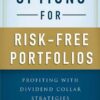 Options for Risk-Free Portfolios Profiting with Dividend Collar Strategies (Michael C. Thomsett