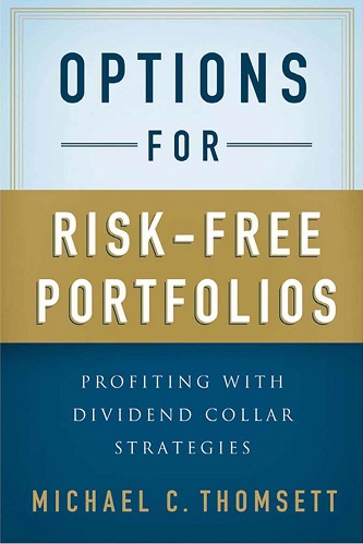 Options for Risk-Free Portfolios Profiting with Dividend Collar Strategies (Michael C. Thomsett