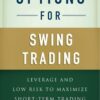 Options for Swing Trading - Leverage and Low Risk to Maximize Short-Term Trading By Michael C. Thomsett